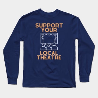 Support Your Local Theatre Long Sleeve T-Shirt